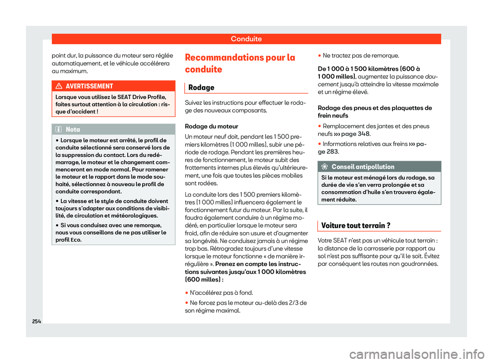Seat Arona 2020  Manuel du propriétaire (in French)  Conduite
point dur, la puissance du moteur sera réglée
aut omatiquement, et l
e véhicule accélérera
au maximum. AVERTISSEMENT
Lorsque vous utilisez le SEAT Drive Profile,
f ait

es surtout attent