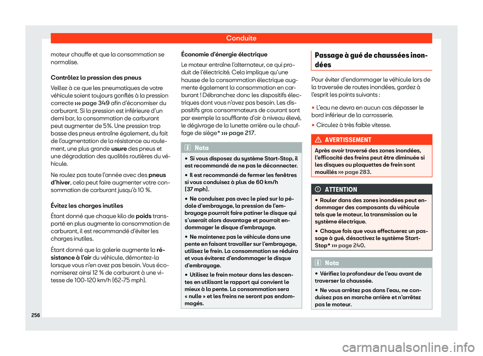 Seat Arona 2020  Manuel du propriétaire (in French)  Conduite
moteur chauffe et que la consommation se
normalise .
Contr
ôlez la pression des pneus
Veillez à ce que les pneumatiques de votre
véhicule soient toujours gonflés à la pression
correcte  