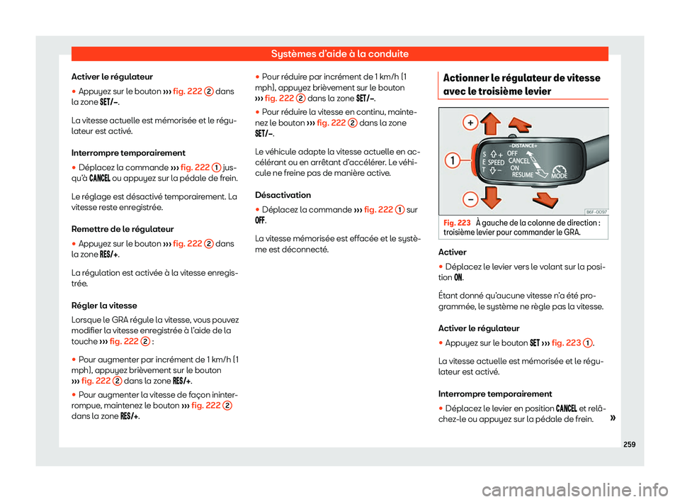 Seat Arona 2020  Manuel du propriétaire (in French)  Systèmes d’aide à la conduite
Activer le régulateur
