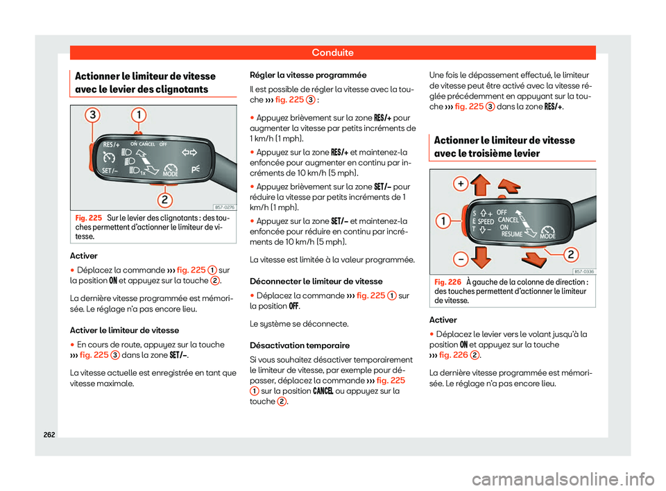 Seat Arona 2020  Manuel du propriétaire (in French)  Conduite
Actionner le limiteur de vitesse
av ec l
e levier des clignotants Fig. 225 
Sur le levier des clignotants : des tou-
ches permett ent d