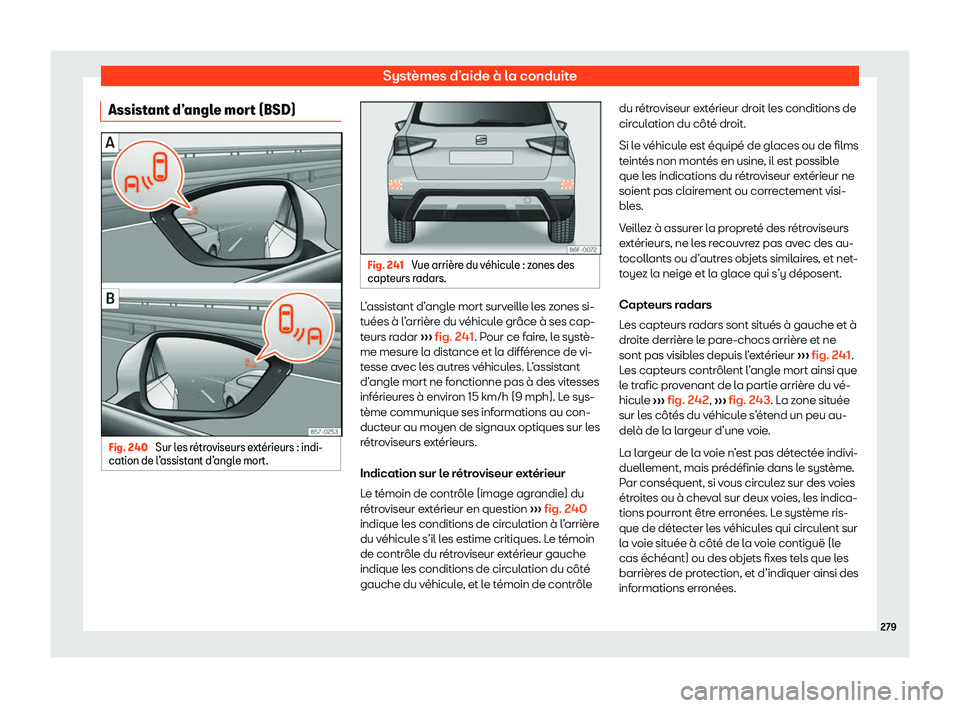 Seat Arona 2020  Manuel du propriétaire (in French)  Systèmes d’aide à la conduite
Assistant d