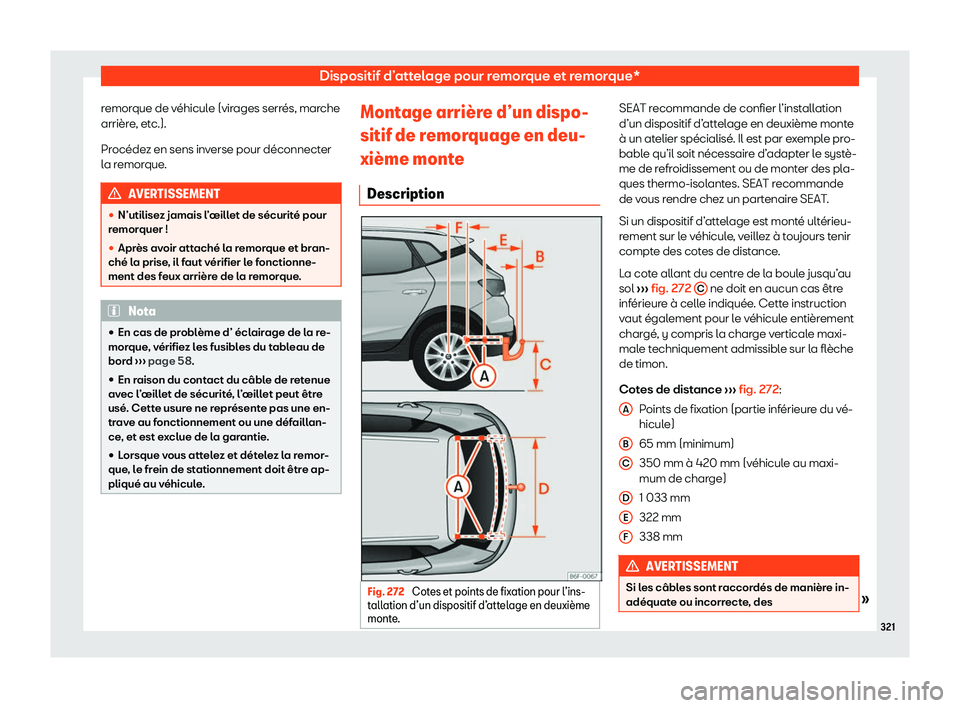 Seat Arona 2020  Manuel du propriétaire (in French)  Dispositif d’attelage pour remorque et remorque*
remorque de véhicule (virages serrés, marche
arrièr e
, etc.).
Procédez en sens inverse pour déconnecter
la remorque. AVERTISSEMENT
