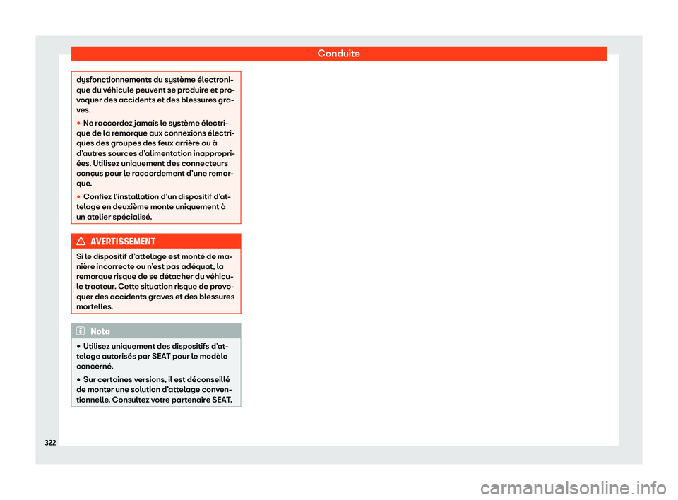 Seat Arona 2020  Manuel du propriétaire (in French)  Conduite
dysfonctionnements du système électroni-
que du v
éhicul
e peuvent se produire et pro-
voquer des accidents et des blessures gra-
ves.
