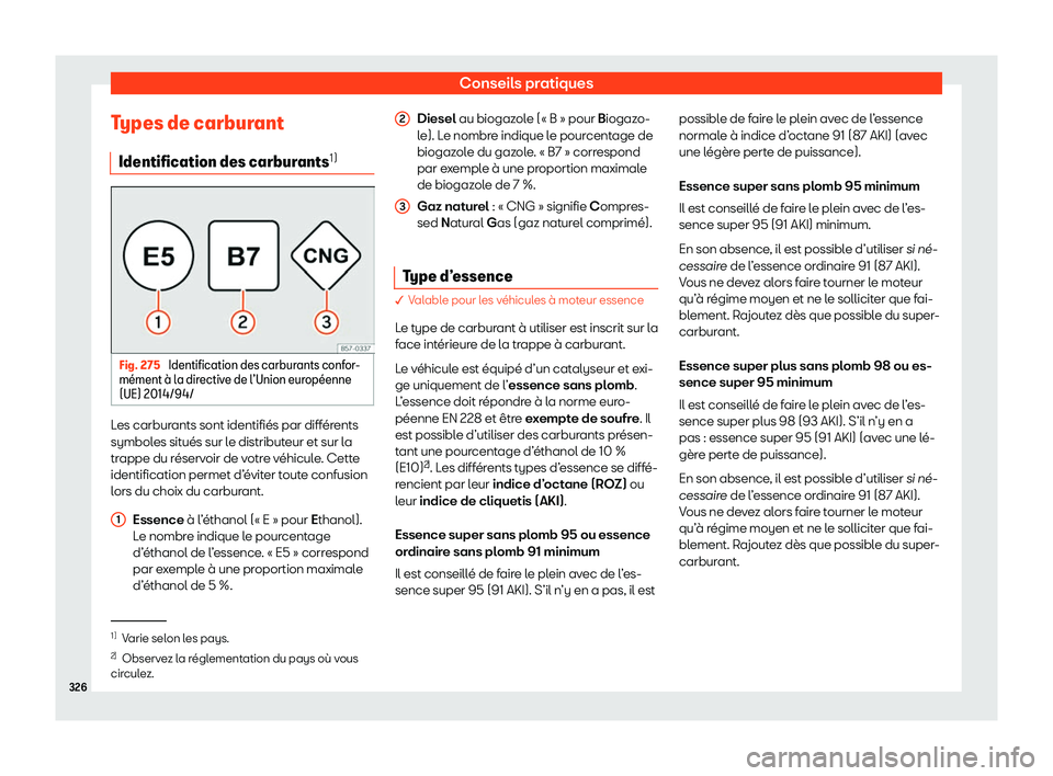 Seat Arona 2020  Manuel du propriétaire (in French)  Conseils pratiques
Types de carburant Identification des carbur ants1) Fig. 275 
Identification des carburants confor-
m