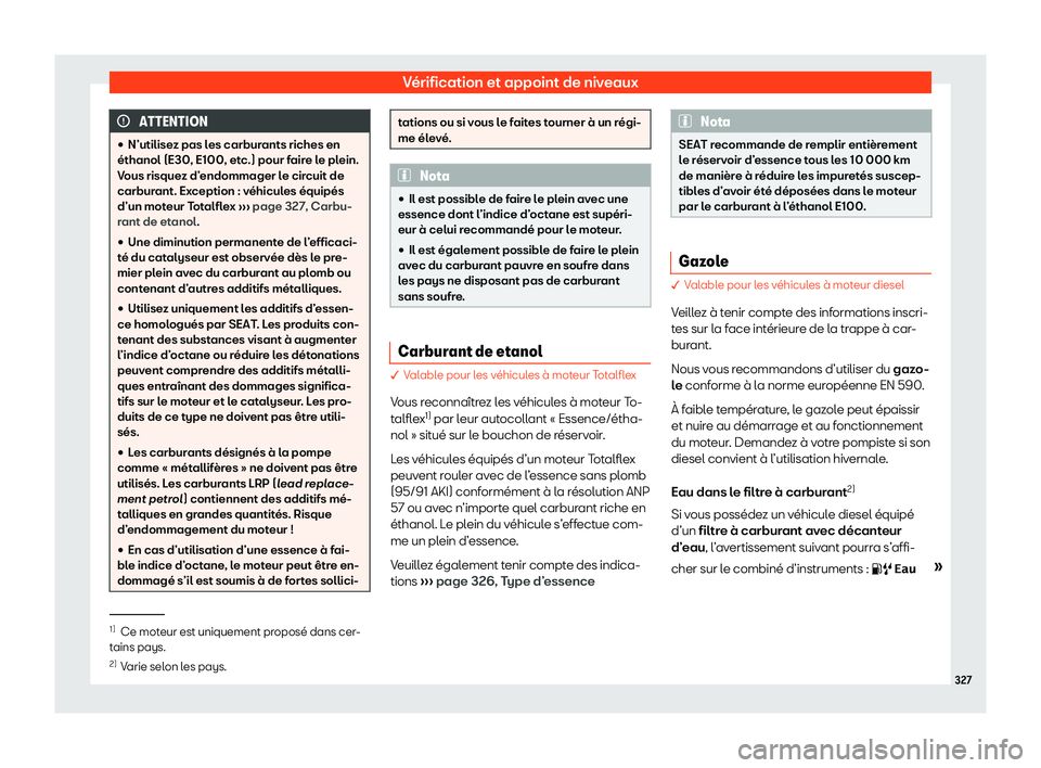 Seat Arona 2020  Manuel du propriétaire (in French)  Vérification et appoint de niveaux
ATTENTION
