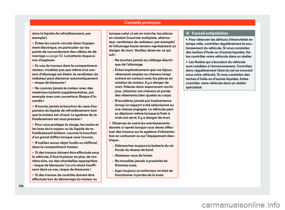 Seat Arona 2020  Manuel du propriétaire (in French)  Conseils pratiques
dans le liquide de refroidissement, par
e
x
emple).
