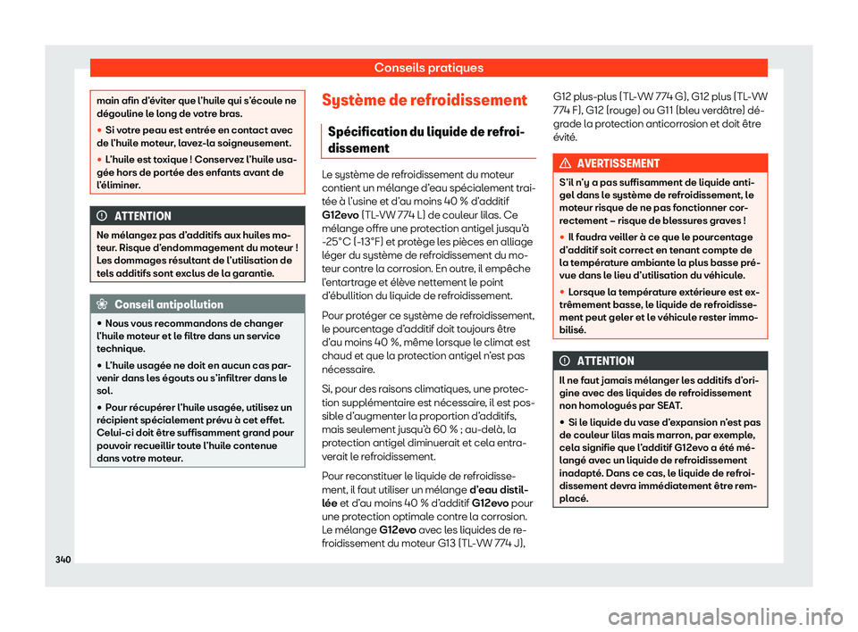 Seat Arona 2020  Manuel du propriétaire (in French)  Conseils pratiques
main afin d’éviter que l’huile qui s’écoule ne
dégouline l
e l
ong de votre bras.
