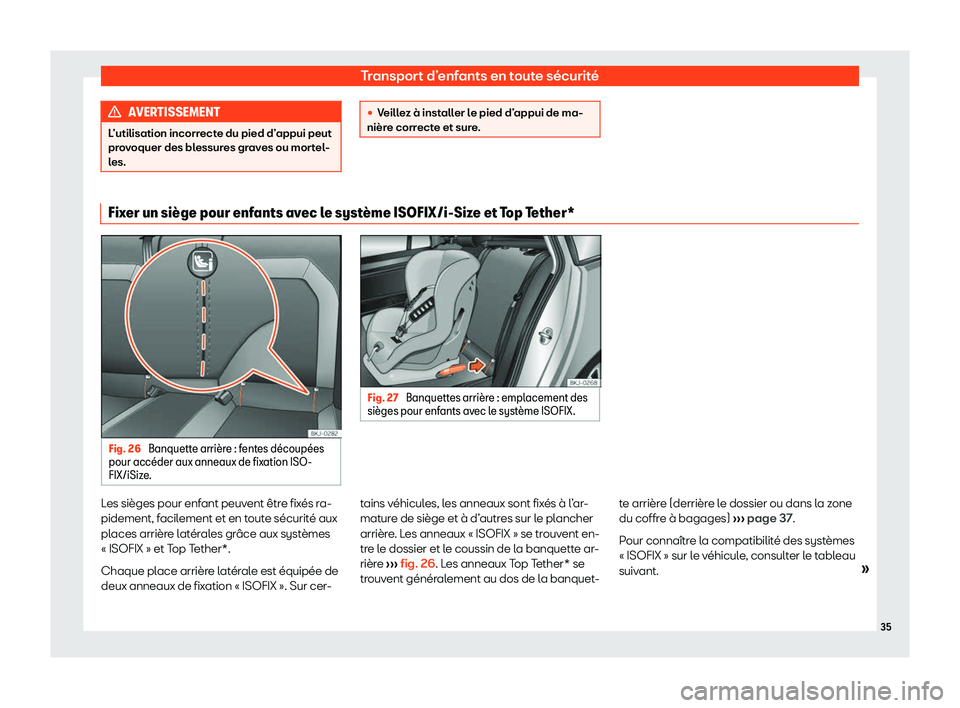 Seat Arona 2020  Manuel du propriétaire (in French)  Transport d’enfants en toute sécurité
AVERTISSEMENT
L’utilisation incorrecte du pied d’appui peut
pr o
voquer des blessures graves ou mortel-
les. 