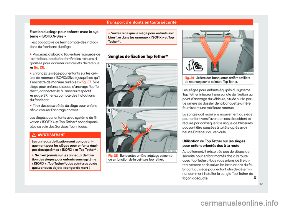 Seat Arona 2020  Manuel du propriétaire (in French)  Transport d’enfants en toute sécurité
Fixation du siège pour enfants avec le sys-
t ème « ISOFIX/i-Siz
e »
Il est obligatoire de tenir compte des indica-
tions du fabricant du siège.
