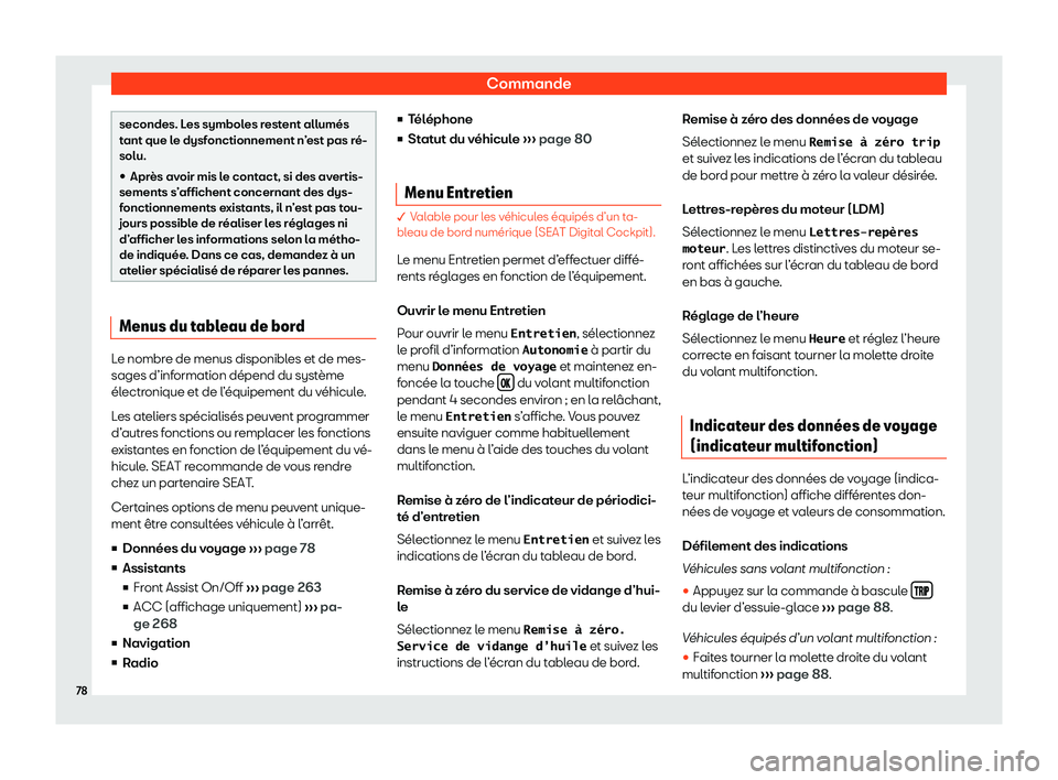 Seat Arona 2020  Manuel du propriétaire (in French)  Commande
secondes. Les symboles restent allumés
t
ant que l
e dysfonctionnement n’est pas ré-
solu.
