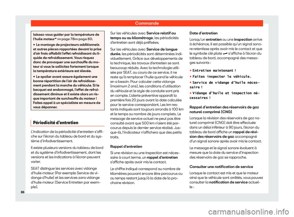 Seat Arona 2020  Manuel du propriétaire (in French)  Commande
laissez-vous guider par la température de
l
’huil
e moteur*  ››› page 78
››› page 80.
