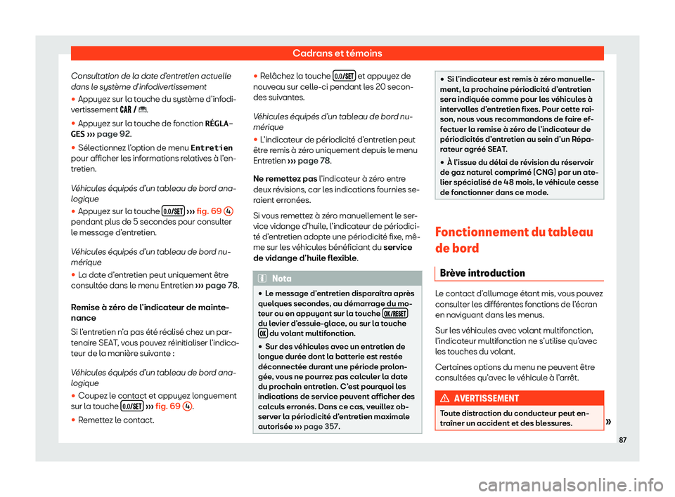 Seat Arona 2020  Manuel du propriétaire (in French)  Cadrans et témoins
Consultation de la date d