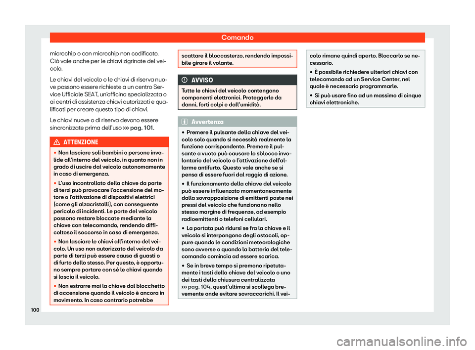 Seat Arona 2020 Manuale del proprietario (in Italian) Comando
microchip o con microchip non codificato.
Ciò v al
e anche per le chiavi zigrinate del vei-
colo.
Le chiavi del veicolo o le chiavi di riserva nuo-
ve possono essere richieste a un centro Ser Seat Arona 2020 Manuale del proprietario (in Italian) Comando
microchip o con microchip non codificato.
Ciò v al
e anche per le chiavi zigrinate del vei-
colo.
Le chiavi del veicolo o le chiavi di riserva nuo-
ve possono essere richieste a un centro Ser