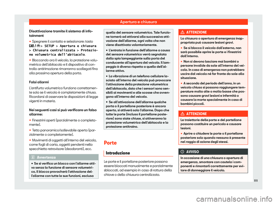 Seat Arona 2020  Manuale del proprietario (in Italian) Apertura e chiusura
Disattivazione tramite il sistema di info-
t ainment
