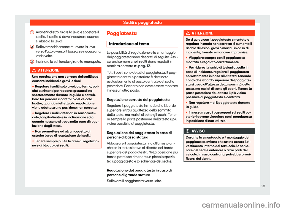 Seat Arona 2020  Manuale del proprietario (in Italian) Sedili e poggiatesta
Avanti/indietro: tirare la leva e spostare il
sedil e
. Il sedile si deve incastrare quando
si rilascia la leva!
Sollevare/abbassare: muovere la leva
verso l’alto o verso il bas