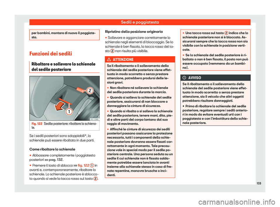 Seat Arona 2020  Manuale del proprietario (in Italian) Sedili e poggiatesta
per bambini, montare di nuovo il poggiate-
st
a. Funzioni dei sedili
Ribalt ar
e e sollevare lo schienale
del sedile posteriore Fig. 122
Sedile posteriore: ribaltare lo schiena-
l