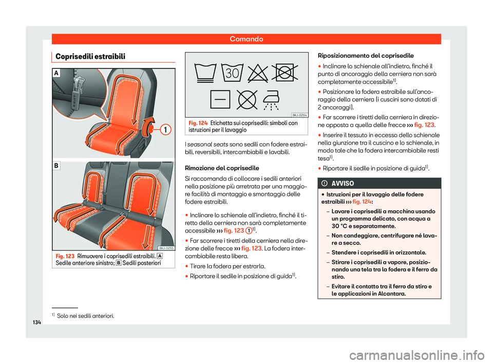 Seat Arona 2020  Manuale del proprietario (in Italian) Comando
Coprisedili estraibili Fig. 123
Rimuovere i coprisedili estraibili. �
Sedil e ant
eriore sinistro; �  Sedili posteriori Fig. 124
Etichetta sui coprisedili: simboli con
istruzioni per il 