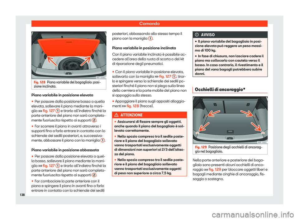 Seat Arona 2020  Manuale del proprietario (in Italian) Comando
Fig. 128
Piano variabile del bagagliaio: posi-
zione inclinat a.Piano variabile in posizione elevata
