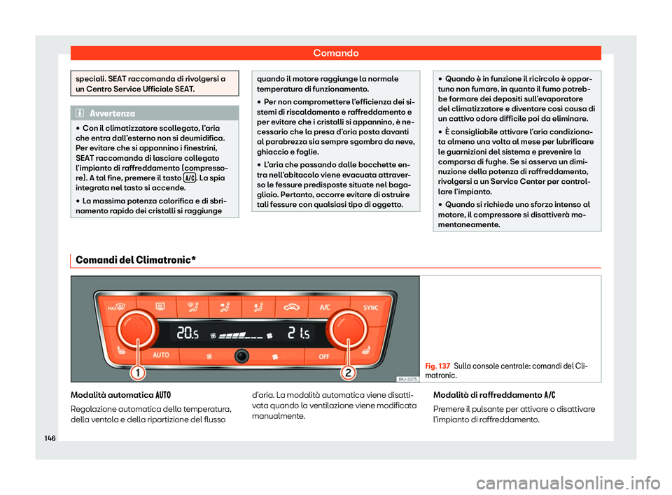 Seat Arona 2020  Manuale del proprietario (in Italian) Comando
speciali. SEAT raccomanda di rivolgersi a
un Centr
o Service Ufficial
e SEAT.Avvertenza
