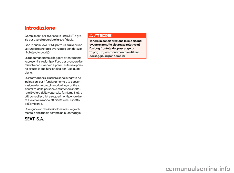 Seat Arona 2020  Manuale del proprietario (in Italian) Introduzione
Complimenti per av er scelt
o una SEAT e gra-
zie per averci accordato la sua fiducia.
Con la sua nuova SEAT, potrà usufruire di una
vettura di tecnologia avanzata e con dotazio-
ni di e