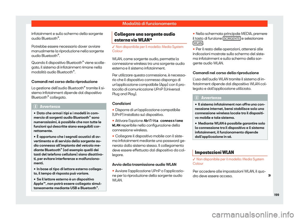 Seat Arona 2020  Manuale del proprietario (in Italian) Modalità di funzionamento
infotainment e sullo schermo della sorgente
audio Bluet ooth®
.
P
otrebbe essere necessario dover avviare
manualmente la riproduzione nella sorgente
audio Bluetooth ®
.
Qu