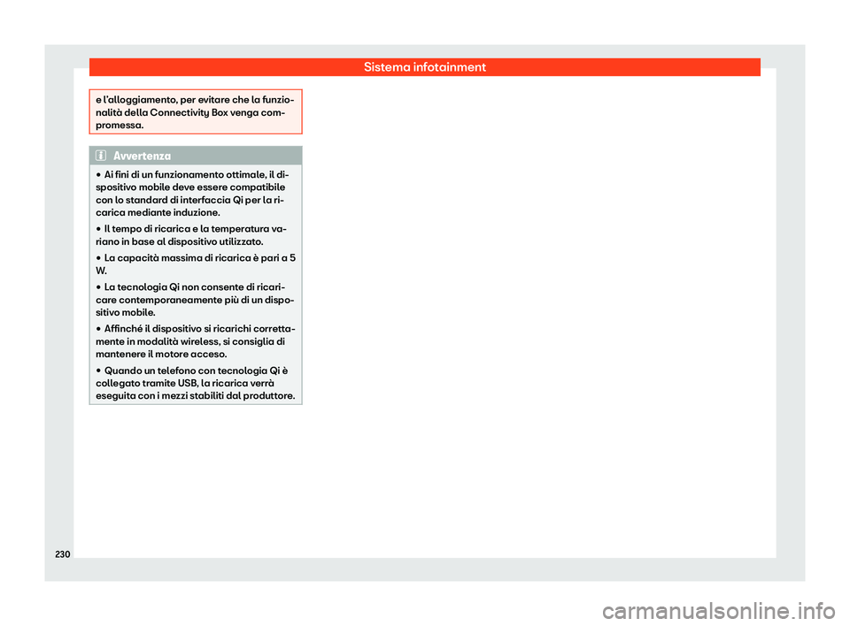 Seat Arona 2020  Manuale del proprietario (in Italian) Sistema infotainment
e l’alloggiamento, per evitare che la funzio-
nalit
à dell
a Connectivity Box venga com-
promessa. Avvertenza
