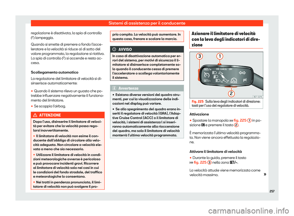 Seat Arona 2020  Manuale del proprietario (in Italian) Sistemi di assistenza per il conducente
regolazione è disattivata, la spia di controllo
�