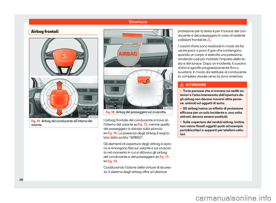 Seat Arona 2020  Manuale del proprietario (in Italian) Sicurezza
Airbag frontali Fig. 15
Airbag del conducente all