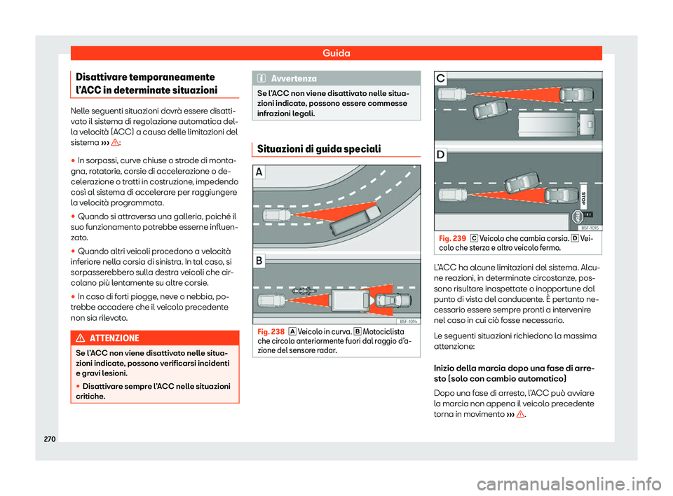 Seat Arona 2020  Manuale del proprietario (in Italian) Guida
Disattivare temporaneamente
l 