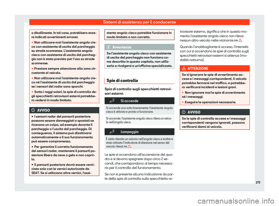 Seat Arona 2020  Manuale del proprietario (in Italian) Sistemi di assistenza per il conducente
o disallineate. In tal caso, potrebbero esse-
r
e indicati avv
ertimenti erronei.
