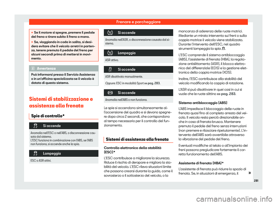 Seat Arona 2020  Manuale del proprietario (in Italian) Frenare e parcheggiare
