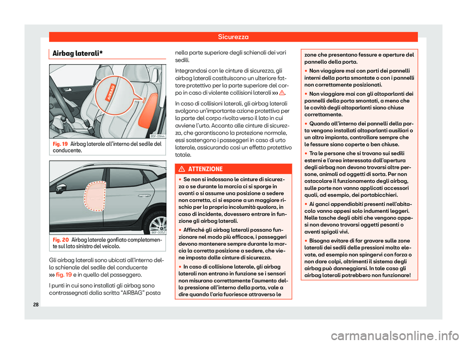 Seat Arona 2020  Manuale del proprietario (in Italian) Sicurezza
Airbag laterali* Fig. 19
Airbag laterale all