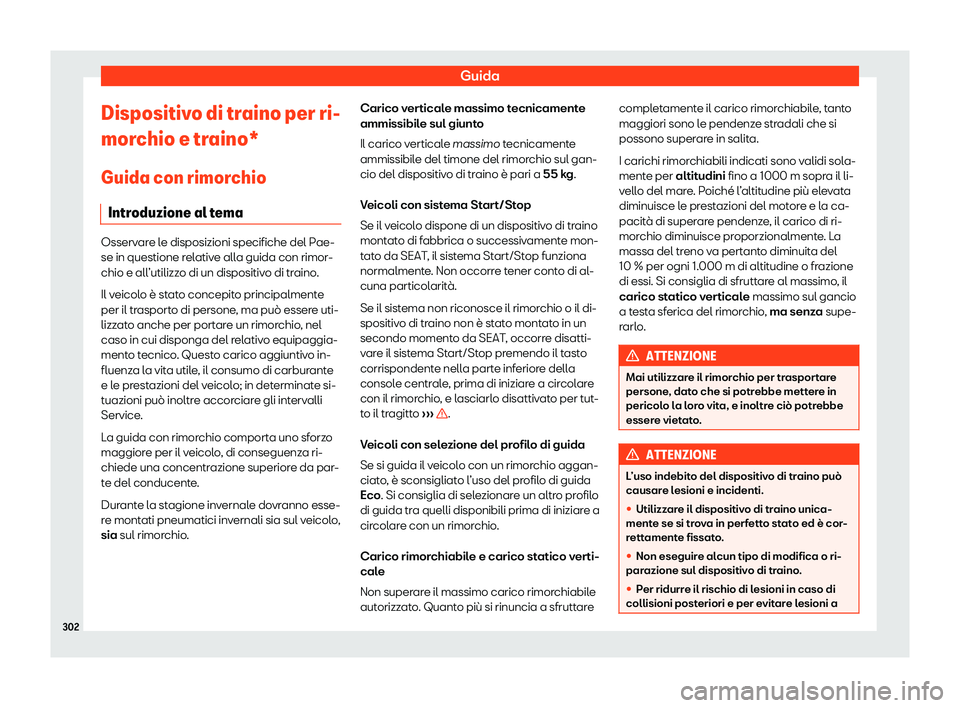 Seat Arona 2020  Manuale del proprietario (in Italian) Guida
Dispositivo di traino per ri-
mor chio e tr
aino*
Guida con rimorchio Introduzione al tema Osservare le disposizioni specifiche del Pae-
se in questione r
el

ative alla guida con rimor-
chio e 