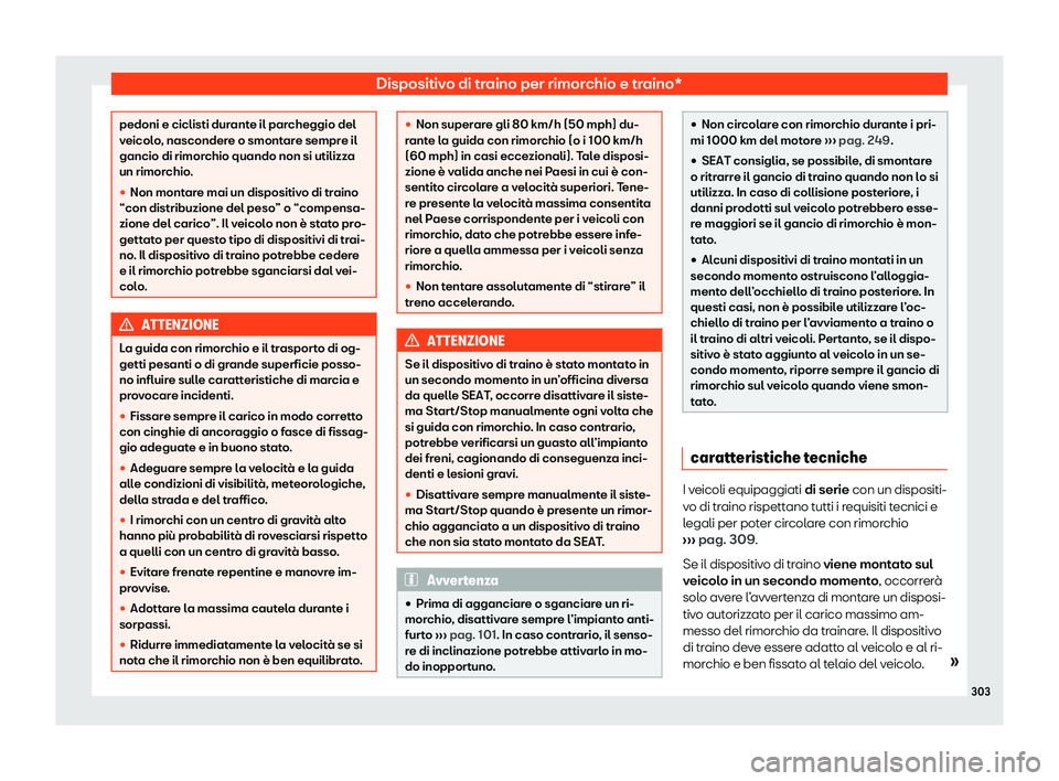 Seat Arona 2020  Manuale del proprietario (in Italian) Dispositivo di traino per rimorchio e traino*
pedoni e ciclisti durante il parcheggio del
v
eicol
o, nascondere o smontare sempre il
gancio di rimorchio quando non si utilizza
un rimorchio.
