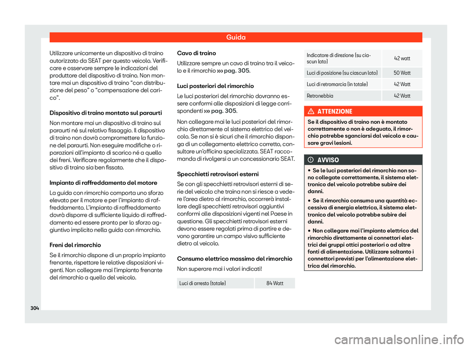 Seat Arona 2020  Manuale del proprietario (in Italian) Guida
Utilizzare unicamente un dispositivo di traino
aut orizz
ato da SEAT per questo veicolo. Verifi-
care e osservare sempre le indicazioni del
produttore del dispositivo di traino. Non mon-
tare ma
