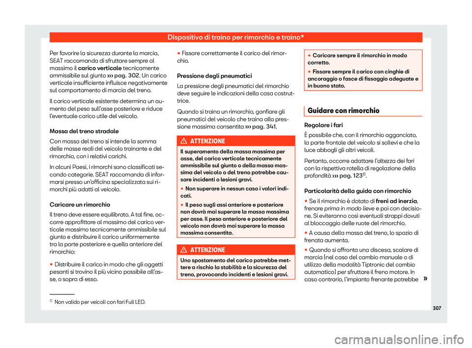 Seat Arona 2020  Manuale del proprietario (in Italian) Dispositivo di traino per rimorchio e traino*
Per favorire la sicurezza durante la marcia,
SEAT r accomanda di sfrutt
are sempre al
massimo il carico verticale tecnicamente
ammissibile sul giunto  ›