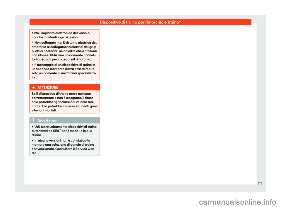 Seat Arona 2020  Manuale del proprietario (in Italian) Dispositivo di traino per rimorchio e traino*
tutto l’impianto elettronico del veicolo,
nonché incidenti e gr
avi l
esioni.

