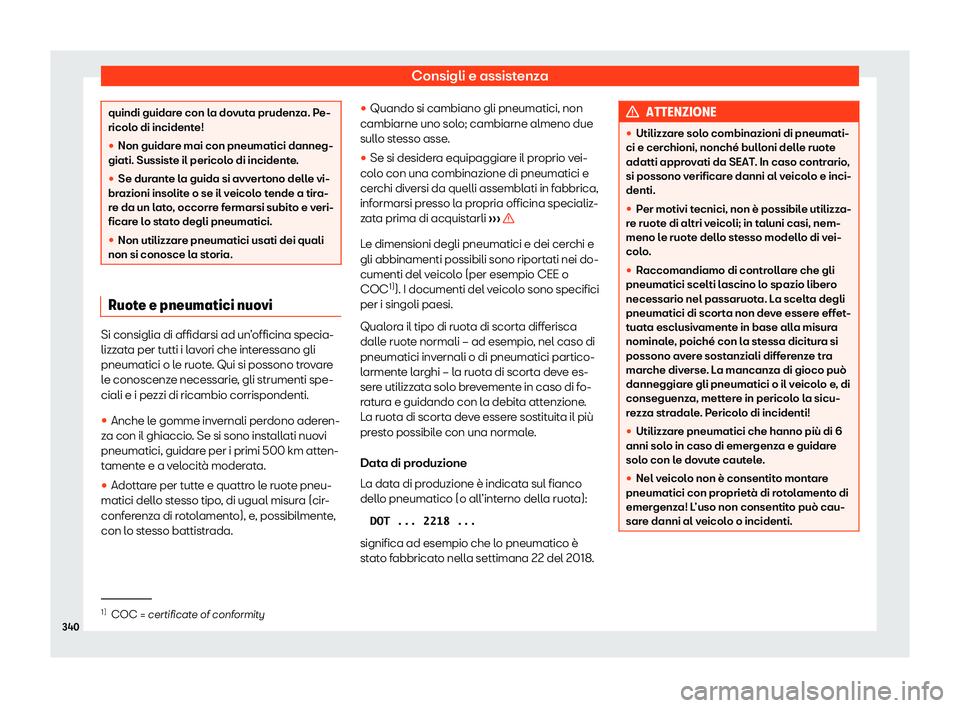 Seat Arona 2020  Manuale del proprietario (in Italian) Consigli e assistenza
quindi guidare con la dovuta prudenza. Pe-
ricol
o di incident
e!
