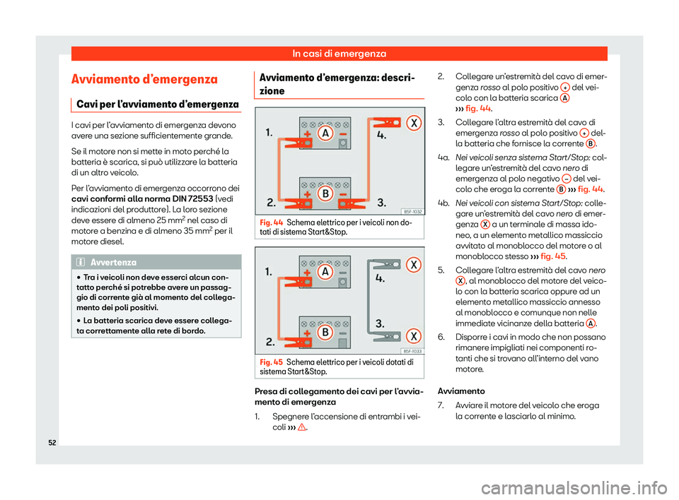 Seat Arona 2020  Manuale del proprietario (in Italian) In casi di emergenza
Avviamento d