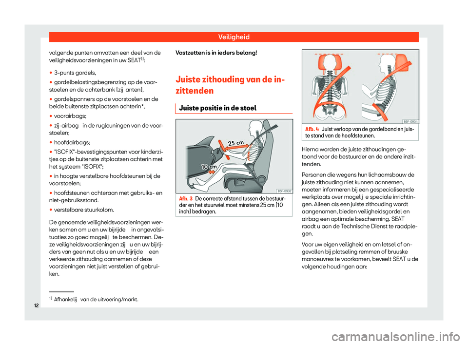 Seat Arona 2020  Handleiding (in Dutch) Veiligheid
volgende punten omvatten een deel van de
v eiligheids
voorzieningen in uw SEAT 1)
:
