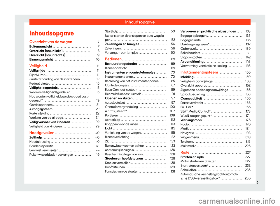 Seat Arona 2020  Handleiding (in Dutch) Inhoudsopgave
Inhoudsopgave Ov erzicht v
an de wagen . . . . . . . . . . . . . . 7
Buitenaanzicht . . . . . . . . . . . . . . . . . . . . . . . . . . . . 7
Overzicht (stuur links) . . . . . . . . . . 