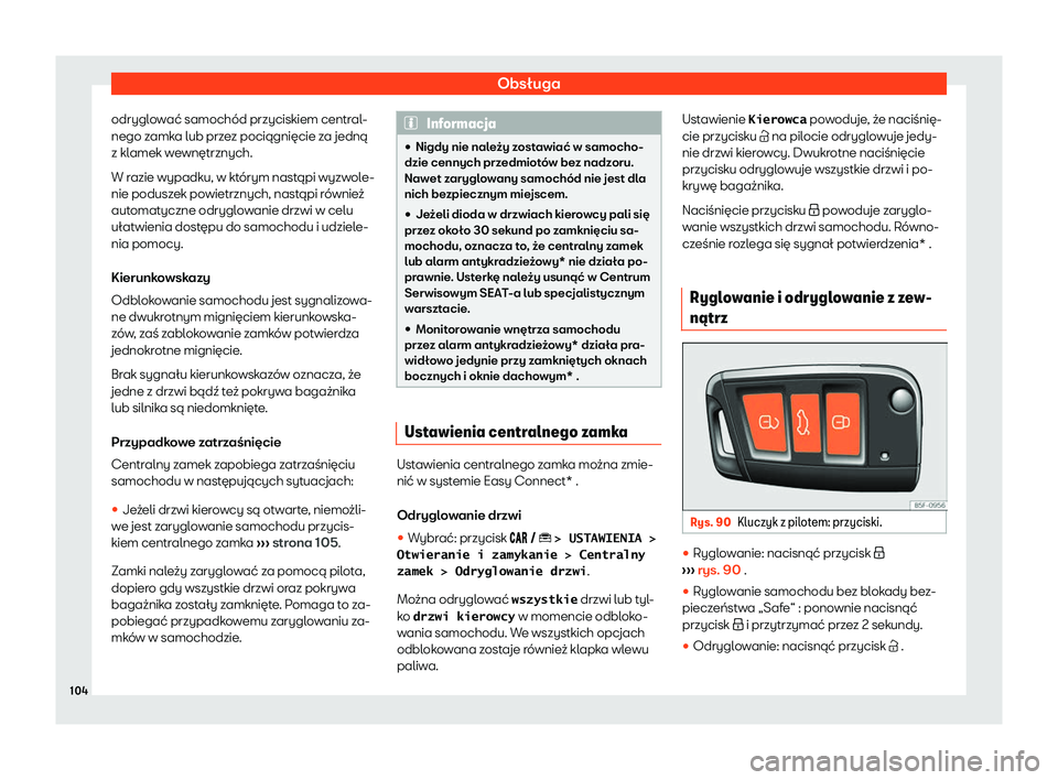 Seat Arona 2020  Instrukcja Obsługi (in Polish) Obsługa
odryglować samochód przyciskiem central-
nego z amk
a lub przez pociągnięcie za jedną
z klamek wewnętrznych.
W razie wypadku, w którym nastąpi wyzwole-
nie poduszek powietrznych, nast