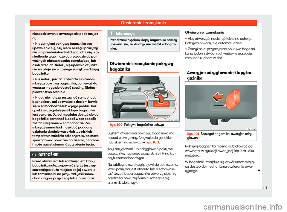 Seat Arona 2020  Instrukcja Obsługi (in Polish) Otwieranie i zamykanie
niespodziewanie otworzyć się podczas jaz-
dy.
