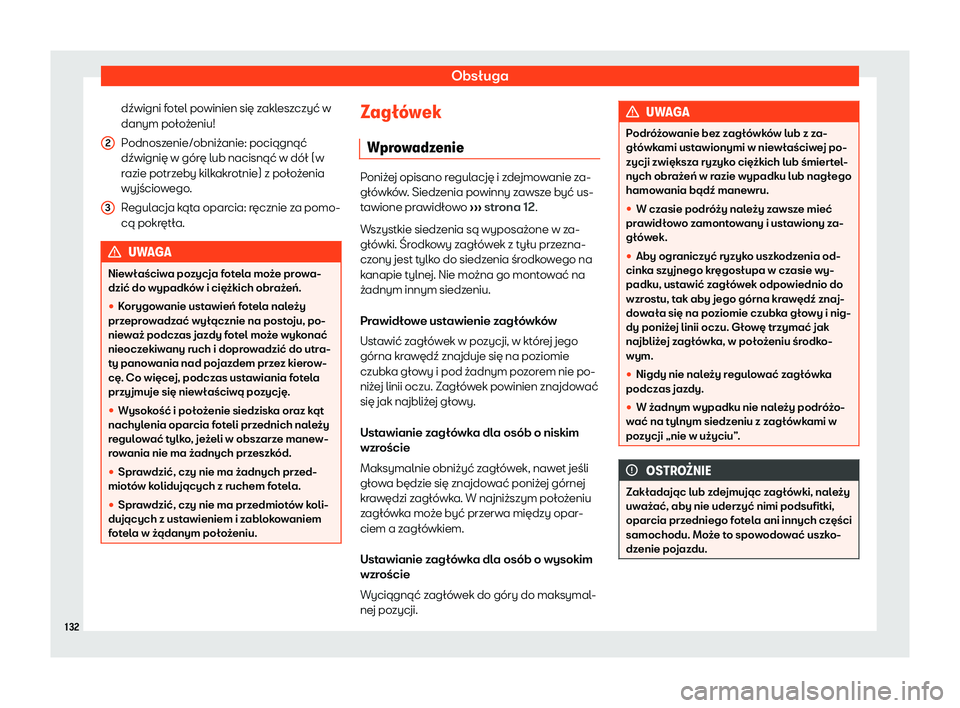 Seat Arona 2020  Instrukcja Obsługi (in Polish) Obsługa
dźwigni fotel powinien się zakleszczyć w
danym poł o
żeniu!
Podnoszenie/obniżanie: pociągnąć
dźwignię w górę lub nacisnąć w dół (w
razie potrzeby kilkakrotnie) z położenia
