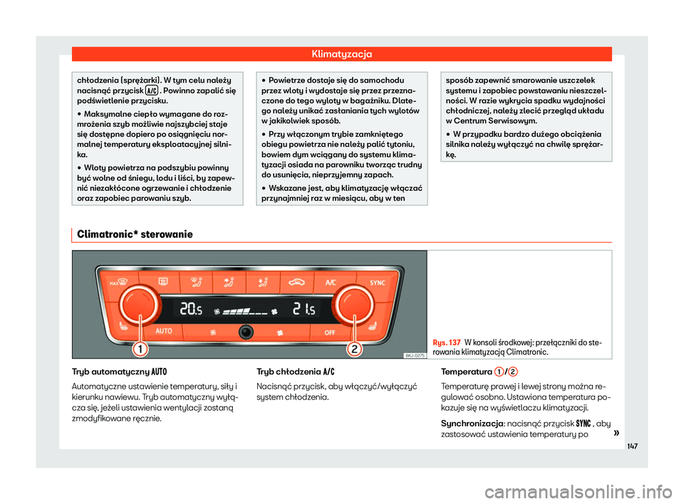 Seat Arona 2020  Instrukcja Obsługi (in Polish) Klimatyzacja
chłodzenia (sprężarki). W tym celu należy
nacisnąć przycisk 
���  . Powinno zapalić się
podś wietl
enie przycisku.
