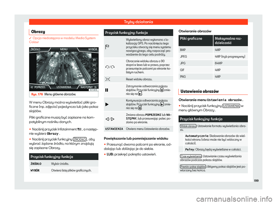 Seat Arona 2020  Instrukcja Obsługi (in Polish) Tryby działania
Obrazy � Opcja niedost
ępna w modelu: Media Syst em
Colour Rys. 176
Menu g