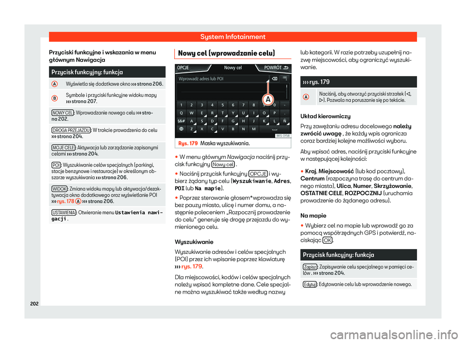 Seat Arona 2020  Instrukcja Obsługi (in Polish) System Infotainment
Przyciski funkcyjne i wskazania w menu
gł ó
wnym Nawigacja Przycisk funkcyjny: funkcja
A Wy