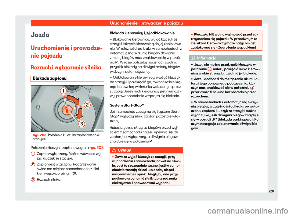 Seat Arona 2020  Instrukcja Obsługi (in Polish) Uruchomienie i prowadzenie pojazdu
Jazda
Uruchomienie i pr o
wadze-
nie pojazdu
Rozruch i wy
