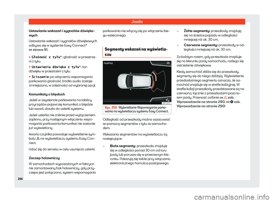 Seat Arona 2020  Instrukcja Obsługi (in Polish) Jazda
Ustawianie wskazań i sygnałów dźwięko-
wych
Ust awianie wsk
azań i sygnałów dźwiękowych
odbywa się w systemie Easy Connect*
›››  strona 91.
