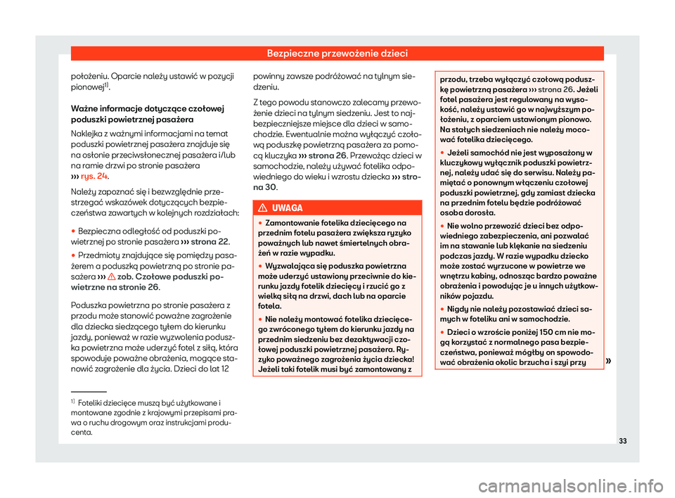 Seat Arona 2020  Instrukcja Obsługi (in Polish) Bezpieczne przewożenie dzieci
położeniu. Oparcie należy ustawić w pozycji
piono w
ej1)
.
Ważne informacje dotyczące czołowej
poduszki powietrznej pasażera
Naklejka z ważnymi informacjami na 
